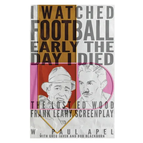 I Watched Football Early the Day I Died: The Lost Ed Wood Frank Leahy Screenplay - Paperback