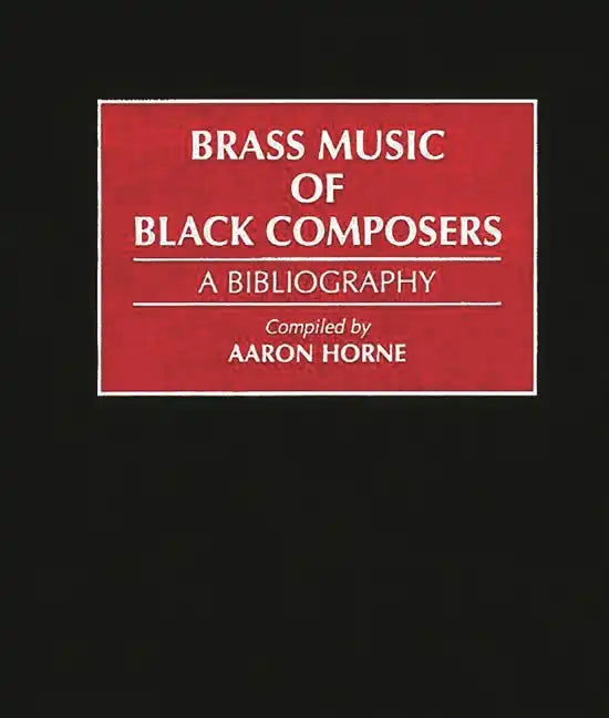 Brass Music of Black Composers: A Bibliography - Hardcover