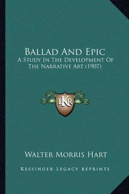 Ballad And Epic: A Study In The Development Of The Narrative Art (1907) - Paperback