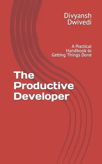 The Productive Developer: A Practical Handbook to Getting Things Done - Paperback