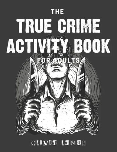 The True Crime Activity Book For Adults: Trivia, Puzzles, Coloring Book, Games, & More - Murderino Gifts - Paperback