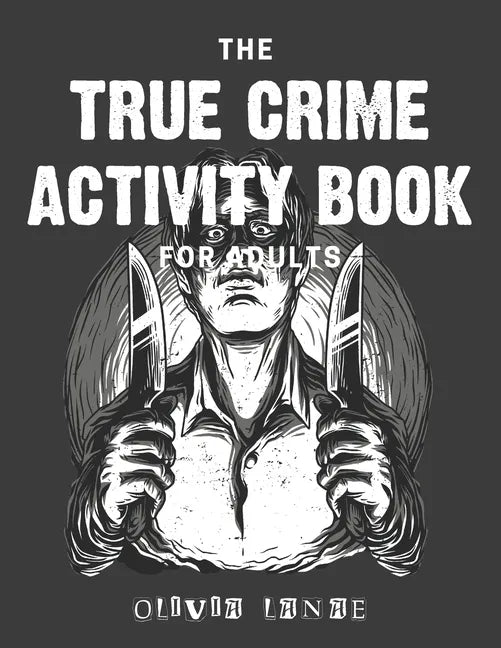 The True Crime Activity Book For Adults: Trivia, Puzzles, Coloring Book, Games, & More - Murderino Gifts - Paperback