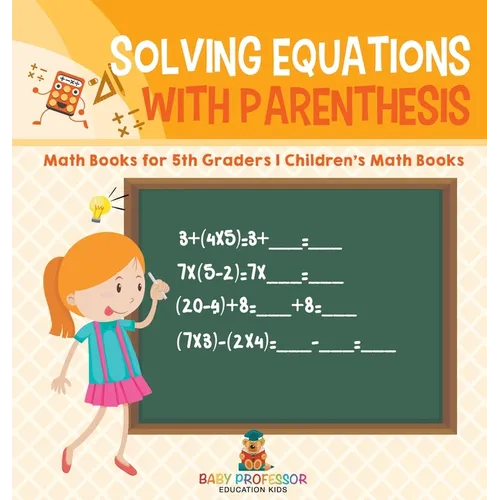Solving Equations with Parenthesis - Math Books for 5th Graders Children's Math Books - Hardcover