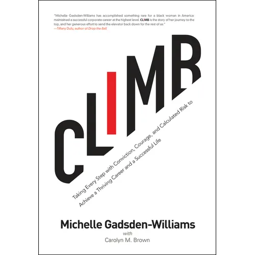 Climb: Taking Every Step with Conviction, Courage, and Calculated Risk to Achieve a Thriving Career and a Successful Life - Paperback