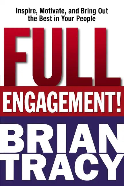 Full Engagement!: Inspire, Motivate, and Bring Out the Best in Your People - Paperback