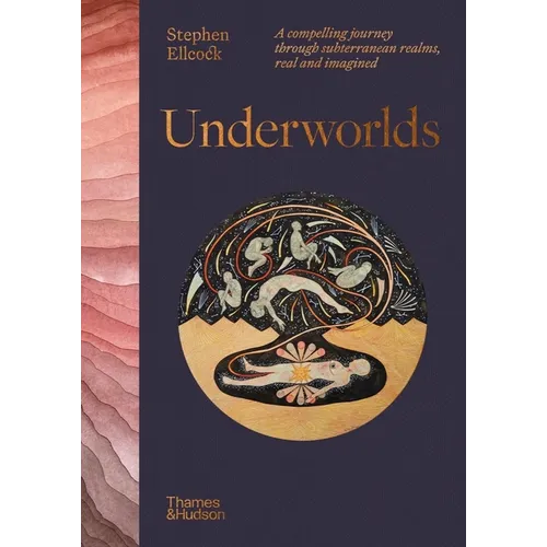 Underworlds: A Compelling Journey Through Subterranean Realms, Real and Imagined - Hardcover