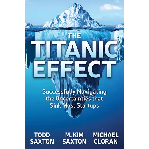 The Titanic Effect: Successfully Navigating the Uncertainties That Sink Most Startups - Paperback
