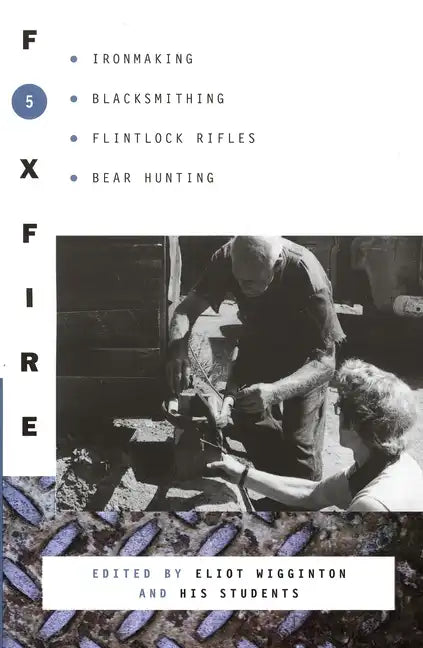 Foxfire 5: Ironmaking, Blacksmithing, Flintlock Rifles, Bear Hunting - Paperback