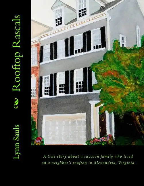 Rooftop Rascals: A true story about a raccoon family who lived on a neighbor's rooftop in Alexandria, Virginia - Paperback