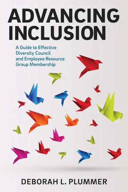 Advancing Inclusion: A Guide to Effective Diversity Council and Employee Resource Group Membership - Paperback