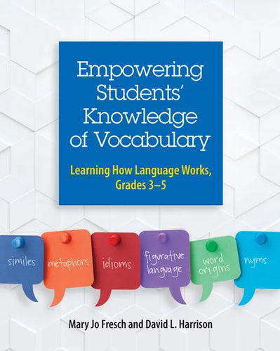 Empowering Students' Knowledge of Vocabulary: Learning How Language Works, Grades 3-5 - Paperback