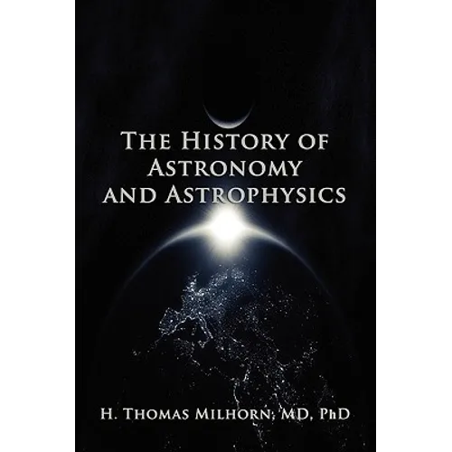 The History of Astronomy and Astrophysics: A Biographical Approach - Paperback