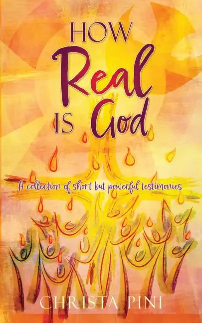 How Real Is God: A collection of short but powerful testimonies. - Paperback