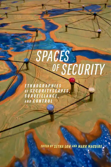 Spaces of Security: Ethnographies of Securityscapes, Surveillance, and Control - Paperback