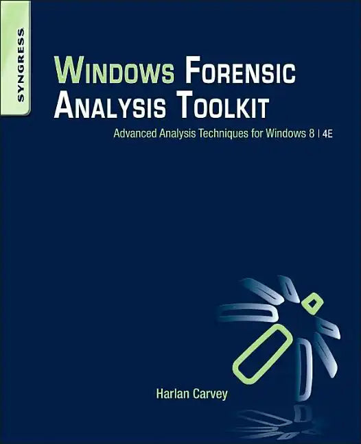Windows Forensic Analysis Toolkit: Advanced Analysis Techniques for Windows 8 - Paperback