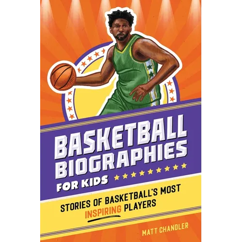 Basketball Biographies for Kids: Stories of Basketball's Most Inspiring Players - Paperback