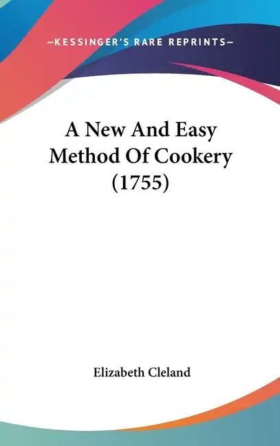 A New and Easy Method of Cookery (1755) - Hardcover