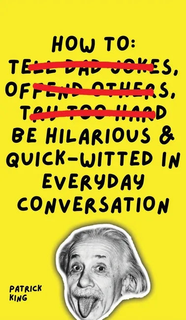 How To Be Hilarious and Quick-Witted in Everyday Conversation - Hardcover
