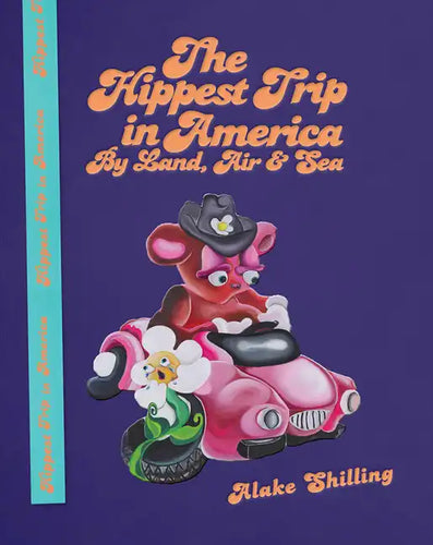 Alake Shilling: The Hippest Trip in America: By Land, Air and Sea - Hardcover