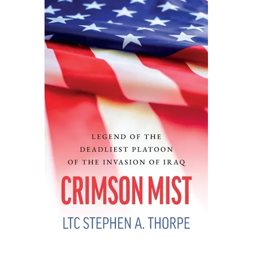 Crimson Mist: Legend of the Deadliest Platoon of the Invasion of Iraq - Paperback
