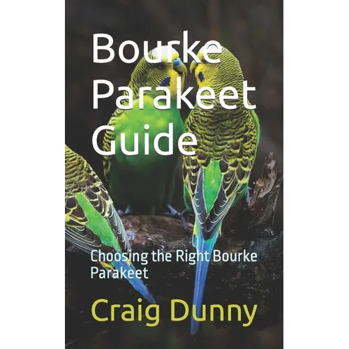 Bourke Parakeet Guide: Choosing the Right Bourke Parakeet - Paperback