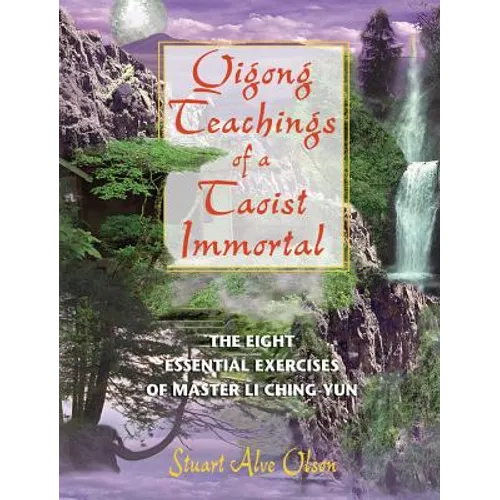 Qigong Teachings of a Taoist Immortal: The Eight Essential Exercises of Master Li Ching-Yun - Paperback