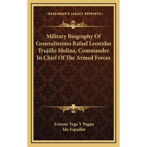 Military Biography Of Generalissimo Rafael Leonidas Trujillo Molina, Commander In Chief Of The Armed Forces - Hardcover