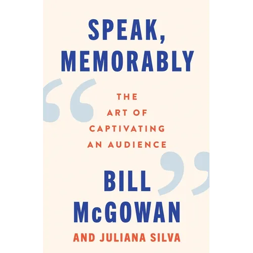 Speak, Memorably: The Art of Captivating an Audience - Hardcover