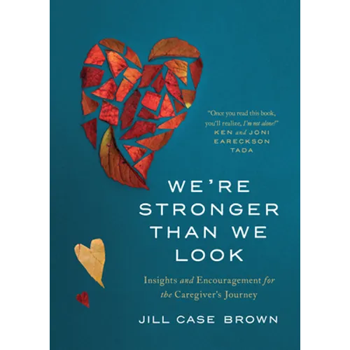 We're Stronger Than We Look: Insights and Encouragement for the Caregiver's Journey - Paperback
