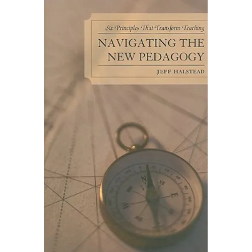 Navigating the New Pedagogy: Six Principles that Transform Teaching - Paperback