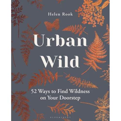 Urban Wild: 52 Ways to Find Wildness on Your Doorstep - Hardcover