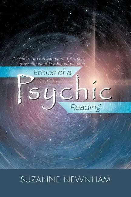 Ethics of a Psychic Reading: A Guide for Professional and Amateur Messengers of Psychic Information - Paperback
