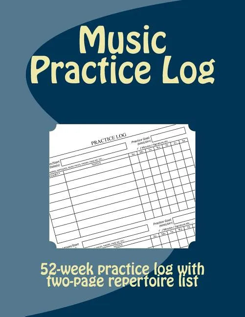Music Practice Log: 52-week practice log with two-page repertoire list - Paperback