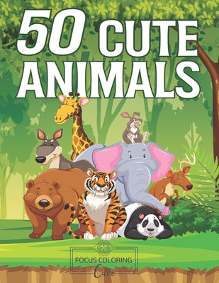 50 Cute Animals: An Amazing Adult Coloring Book Featuring Super Cute and Adorable Animals for Stress Relief and Relaxation - Paperback