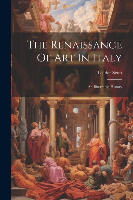 The Renaissance Of Art In Italy: An Illustrated History - Paperback