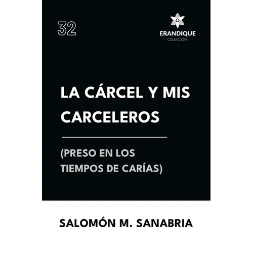 La cárcel y mis carceleros (preso en los tiempos de Carías) - Paperback