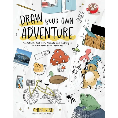 Draw Your Own Adventure: An Activity Book with Prompts and Challenges to Jump Start Your Creativity - Paperback