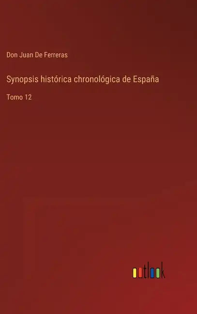 Synopsis histórica chronológica de España: Tomo 12 - Hardcover