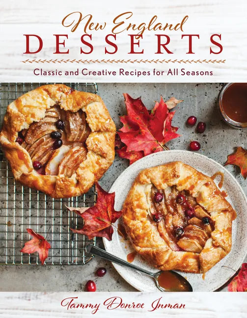 New England Desserts: Classic and Creative Recipes for All Seasons - Hardcover
