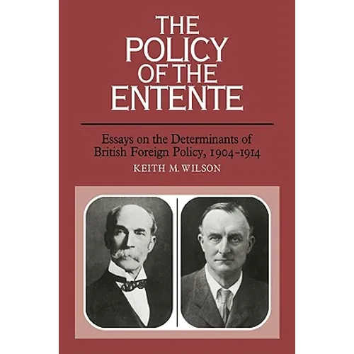 The Policy of the Entente: Essays on the Determinants of British Foreign Policy, 1904 1914 - Paperback