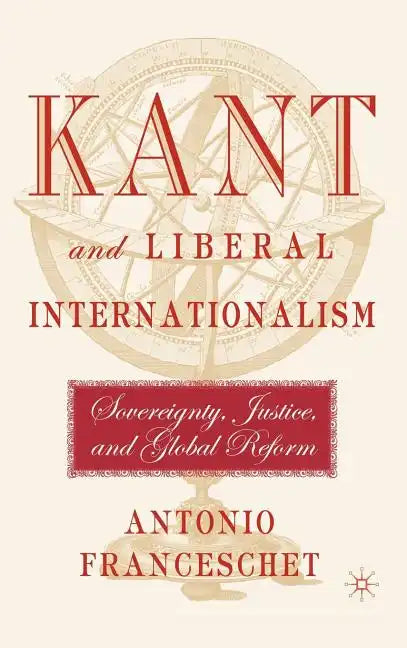 Kant and Liberal Internationalism: Sovereignty, Justice and Global Reform - Hardcover