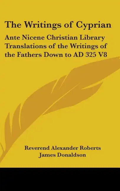 The Writings of Cyprian: Ante Nicene Christian Library Translations of the Writings of the Fathers Down to AD 325 V8 - Hardcover