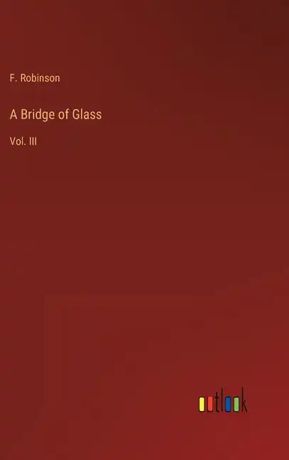 A Bridge of Glass: Vol. III - Hardcover