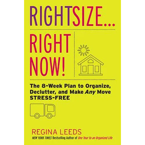 Rightsize . . . Right Now!: The 8-Week Plan to Organize, Declutter, and Make Any Move Stress-Free - Paperback