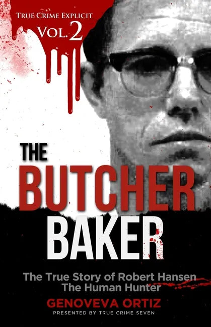 The Butcher Baker: The True Story of Robert Hansen The Human Hunter - Paperback