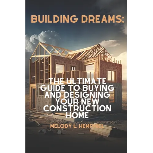 Building Dreams: Exploring the World of New Construction Homes - Paperback