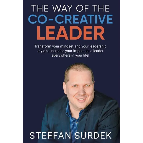 The Way of the Co-Creative Leader: Transform your mindset and your leadership style to increase your impact as a leader everywhere in your life! - Hardcover