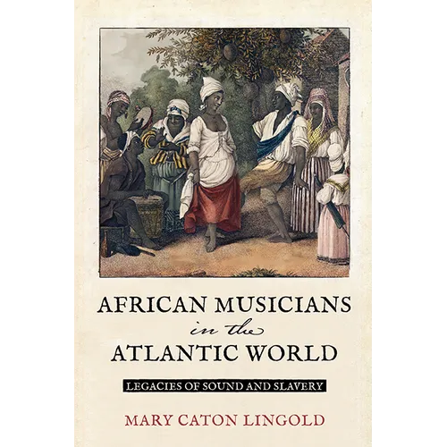 African Musicians in the Atlantic World: Legacies of Sound and Slavery - Paperback