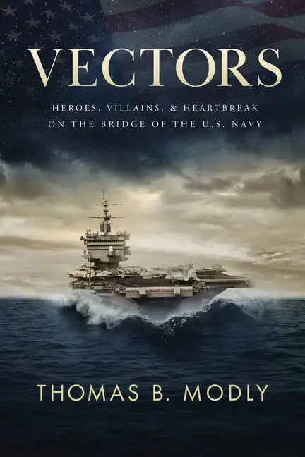 Vectors: Heroes, Villains, and Heartbreak on the Bridge of the U.S. Navy - Hardcover