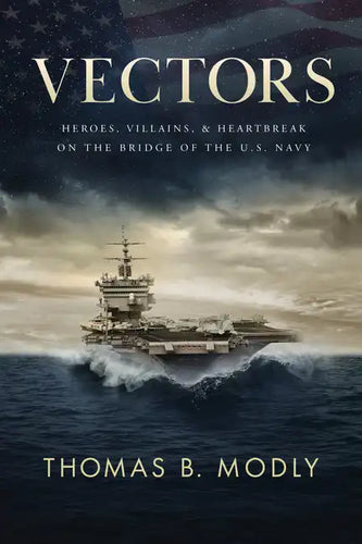 Vectors: Heroes, Villains, and Heartbreak on the Bridge of the U.S. Navy - Hardcover